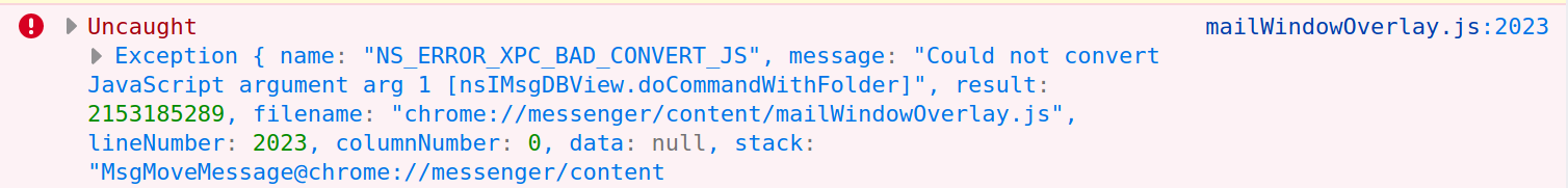 Uncaught Exception { name: "NS_ERROR_XPC_BAD_CONVERT_JS", message: "Could not convert Javascript argument arg 1 [nsIMsgDBVies.doCommandWithFolder]", result:…